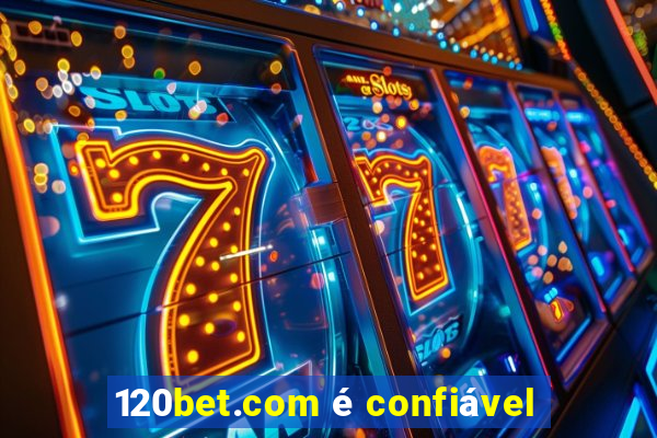 120bet.com é confiável