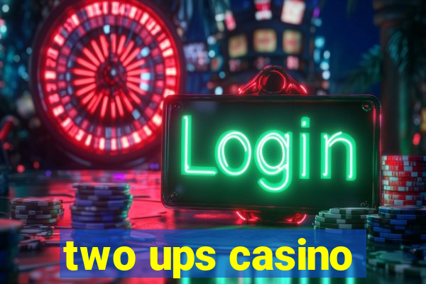 two ups casino