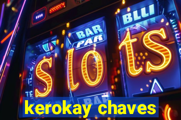 kerokay chaves