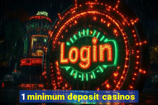 1 minimum deposit casinos