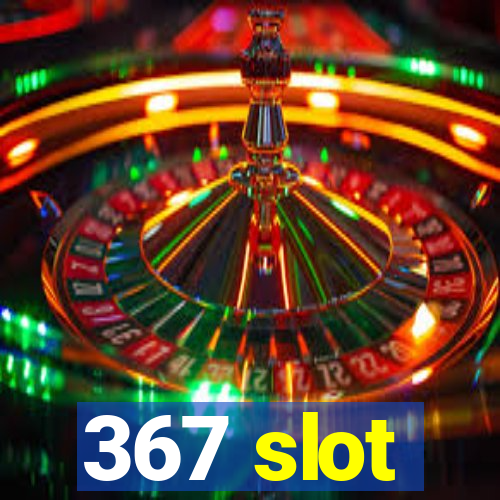 367 slot