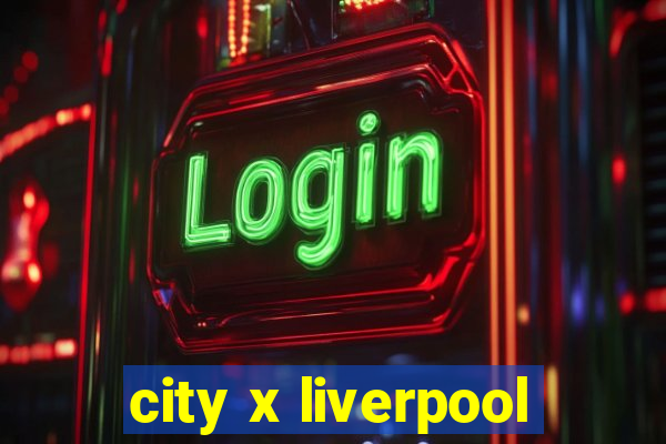 city x liverpool