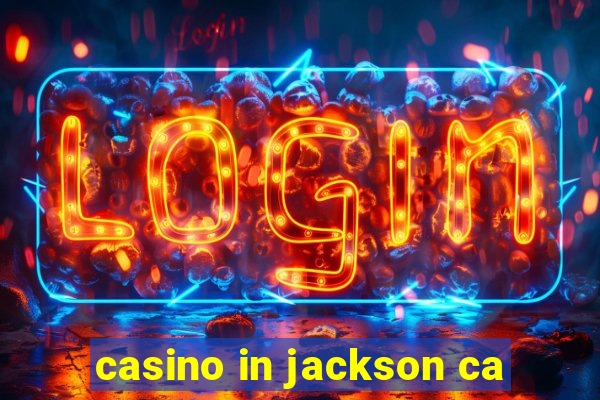 casino in jackson ca