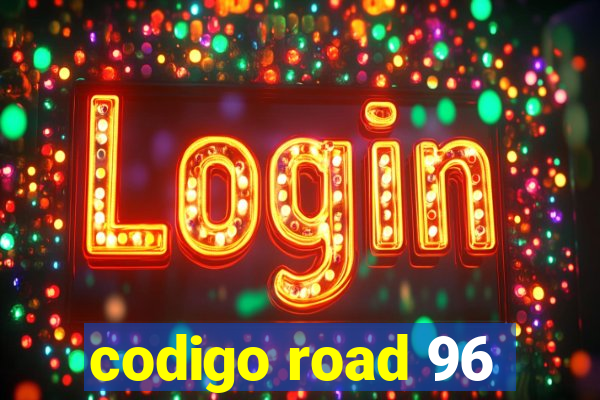 codigo road 96