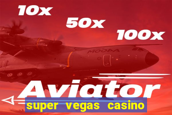 super vegas casino e games