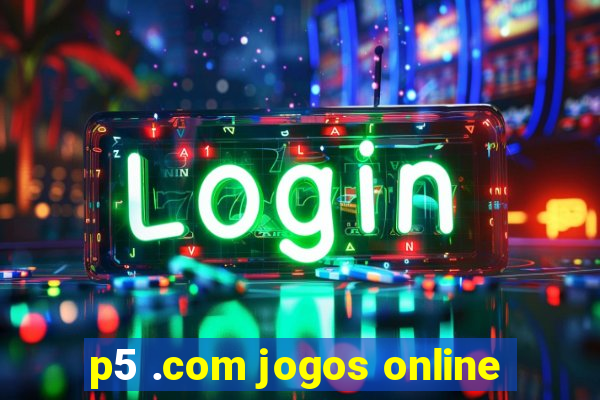 p5 .com jogos online