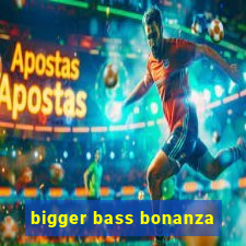 bigger bass bonanza