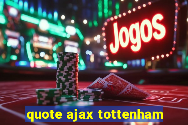 quote ajax tottenham