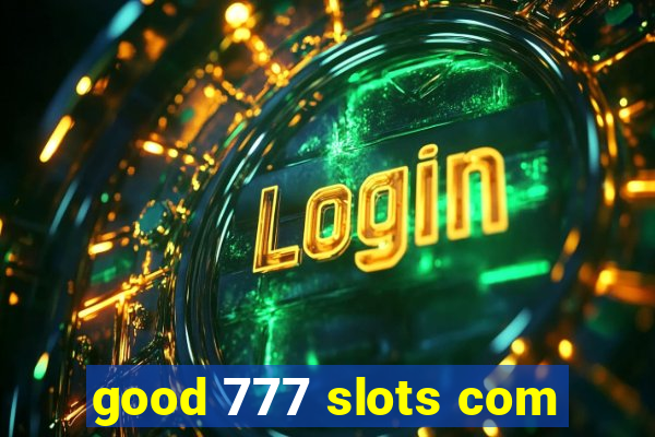 good 777 slots com