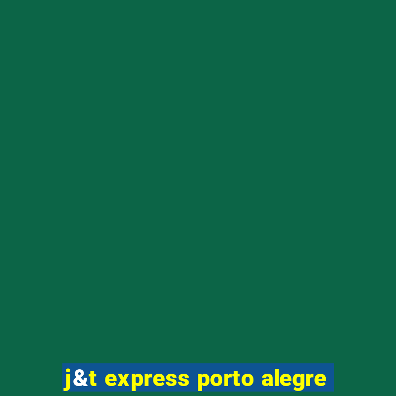 j&t express porto alegre