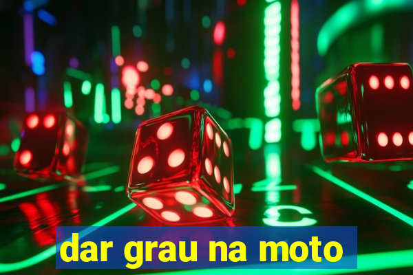 dar grau na moto