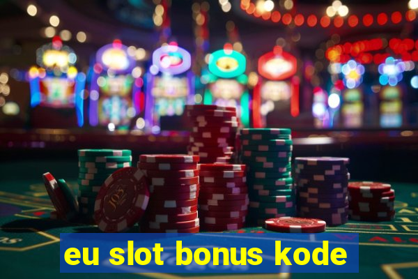 eu slot bonus kode