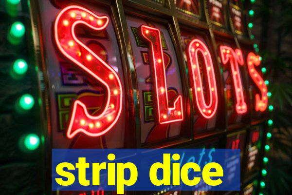 strip dice