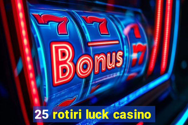 25 rotiri luck casino