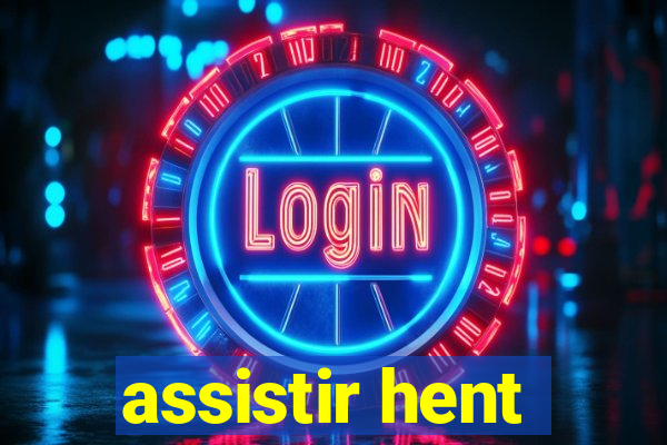 assistir hent