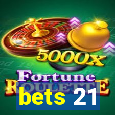 bets 21