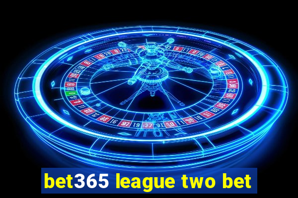 bet365 league two bet