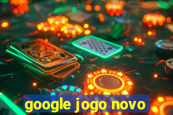 google jogo novo