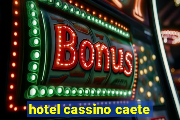 hotel cassino caete