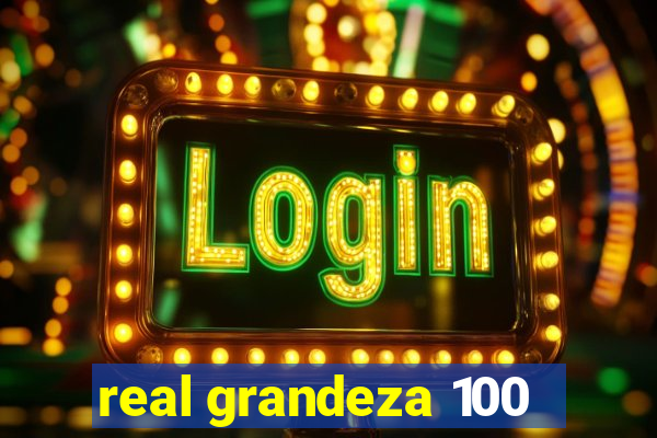 real grandeza 100