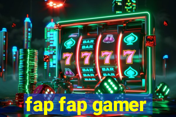 fap fap gamer