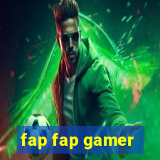 fap fap gamer