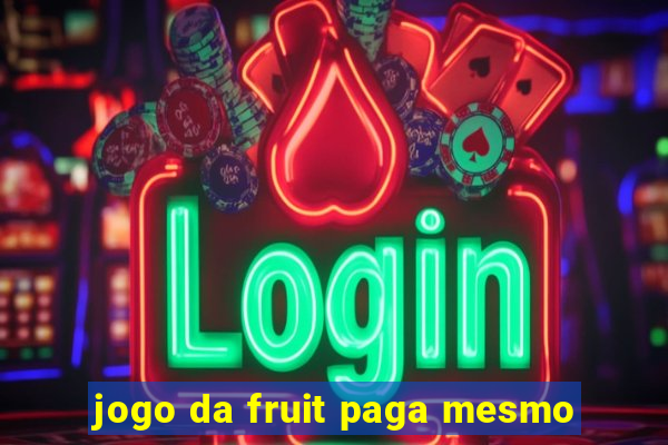 jogo da fruit paga mesmo