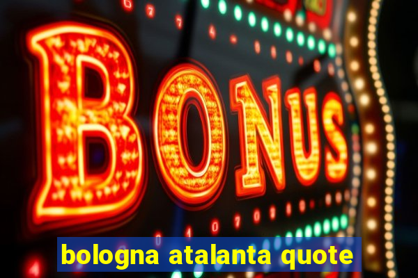 bologna atalanta quote