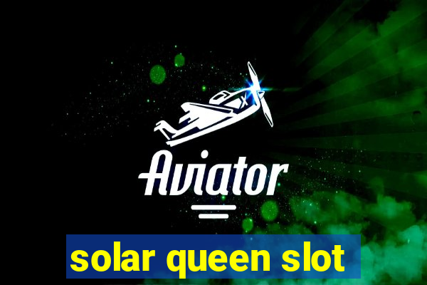 solar queen slot