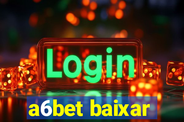 a6bet baixar