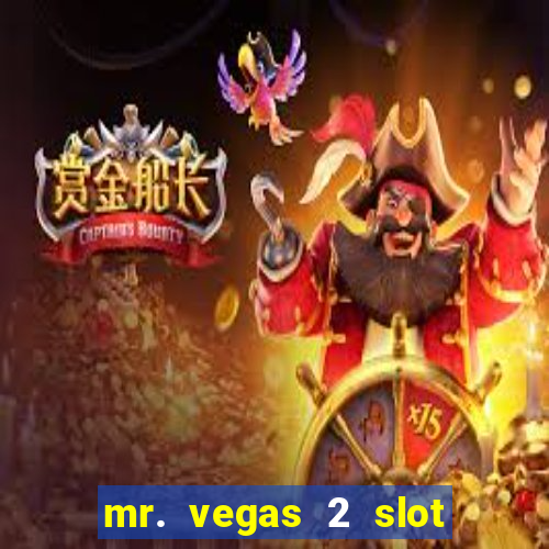 mr. vegas 2 slot free play