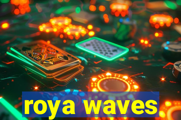 roya waves