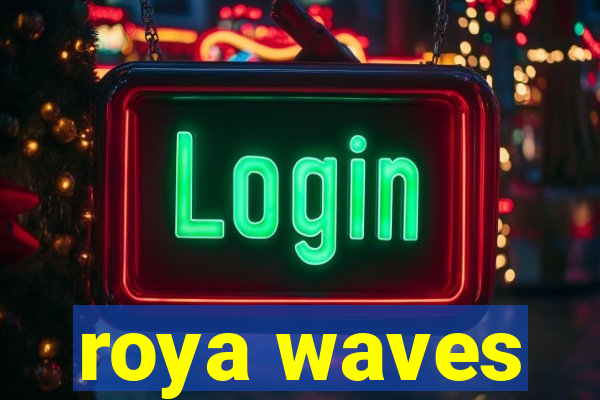 roya waves