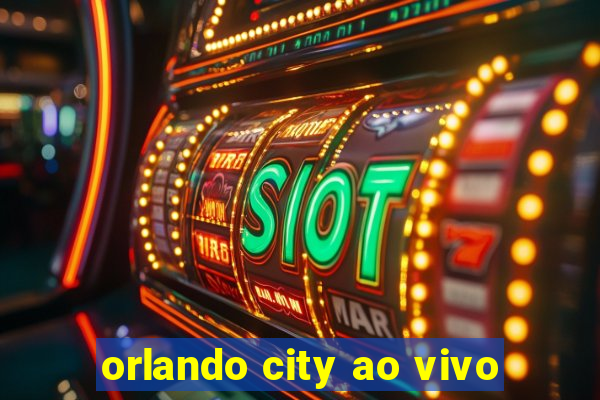 orlando city ao vivo