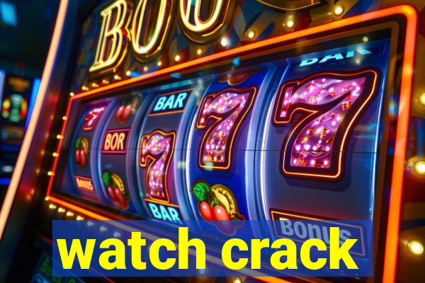 watch crack