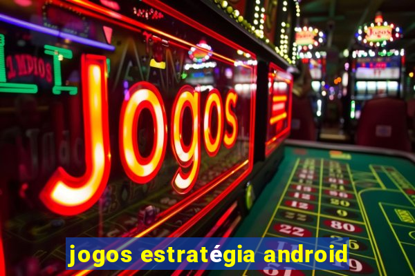 jogos estratégia android