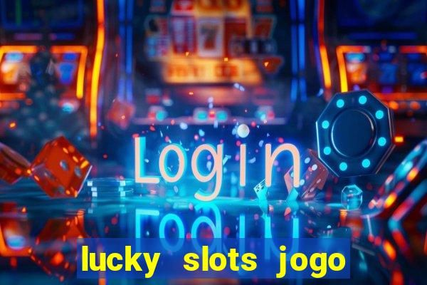 lucky slots jogo 777 casino