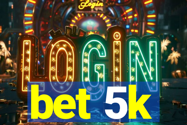 bet 5k