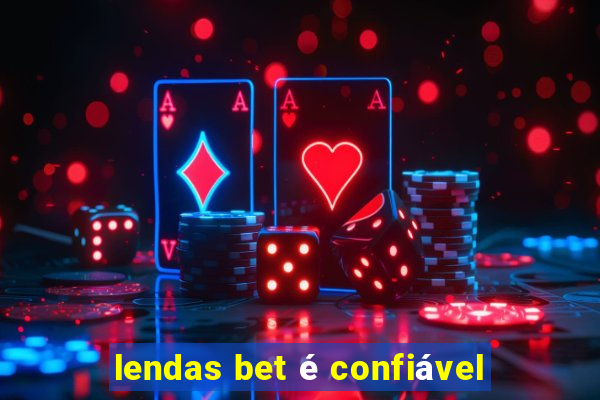 lendas bet é confiável