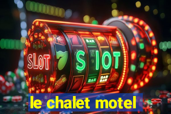 le chalet motel