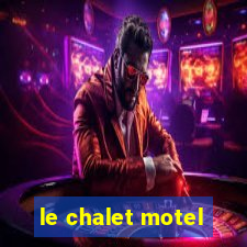 le chalet motel