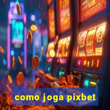 como joga pixbet