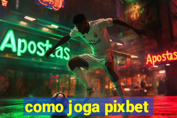 como joga pixbet