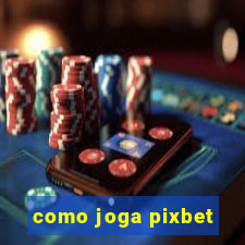 como joga pixbet