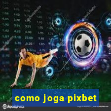 como joga pixbet