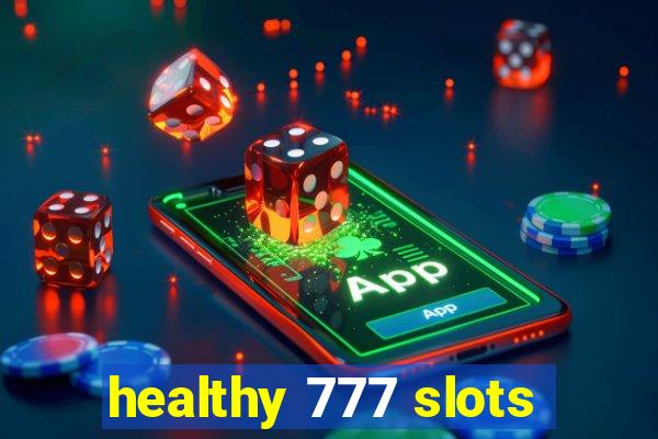 healthy 777 slots