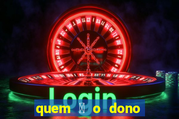 quem 茅 o dono da betano