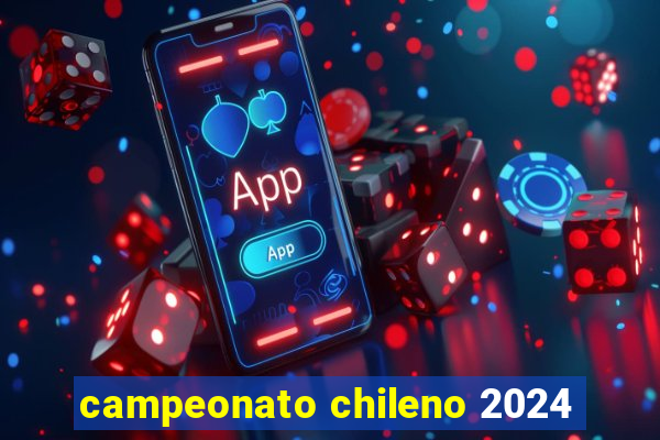 campeonato chileno 2024