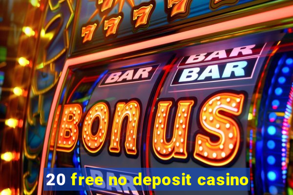 20 free no deposit casino