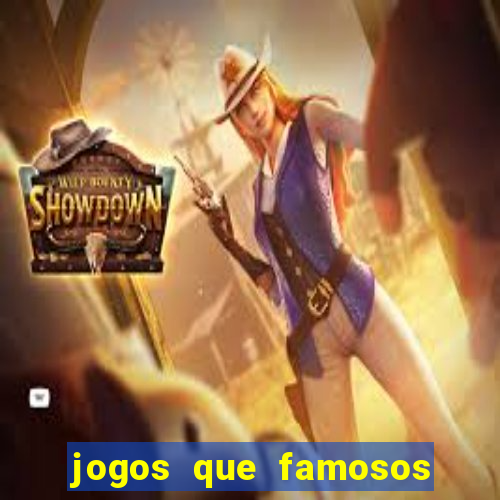 jogos que famosos jogam para ganhar dinheiro